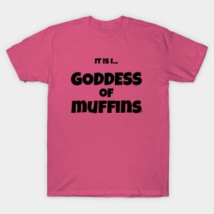 It is I... Goddess of Muffins T-Shirt